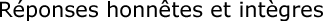 R&eacute;ponses honn&ecirc;tes et int&egrave;gres