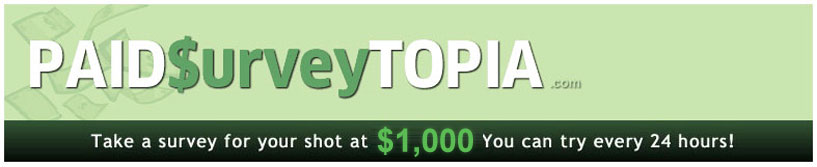 Paidsurveytopia.com - Take a survey for your shot at $50,000! You can try every 24 hours!